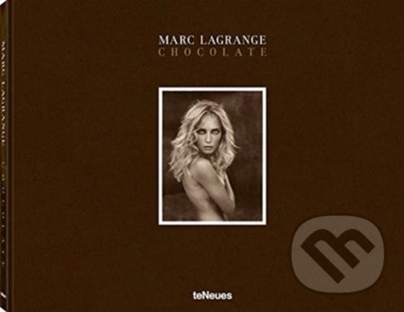 Kniha: Chocolate (Marc Lagrange). Te Neues, 2019 Kniha: Chocolate (Marc Lagrange). Te Neues, 2019