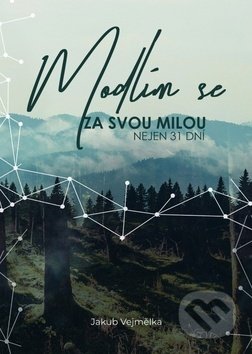 Kniha: Modlím se za svou milou (Jakub Vejmělka). Cesta, 2019 Kniha: Modlím se za svou milou (Jakub Vejmělka). Cesta, 2019
