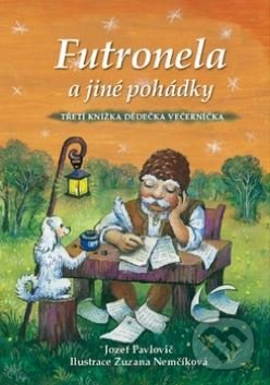 Kniha: Futronela a jiné pohádky (Jozef Pavlovič a Zuzana Nemčíková). Ottovo nakladatelství, 2015 Kniha: Futronela a jiné pohádky (Jozef Pavlovič a Zuzana Nemčíková). Ottovo nakladatelství, 2015
