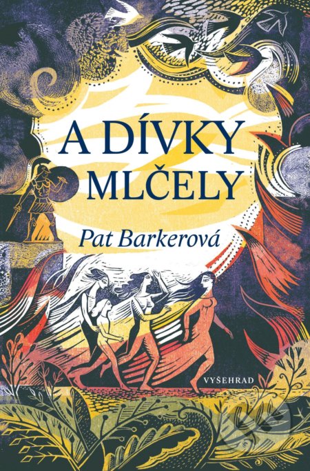 Kniha: A dívky mlčely (Pat Barker). Vyšehrad, 2019 Kniha: A dívky mlčely (Pat Barker). Vyšehrad, 2019