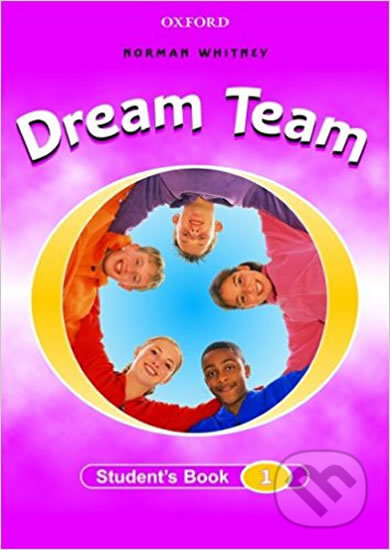 Kniha: Dream Team 1 - Student's Book (Norman Whitney). Oxford University Press, 2001 Kniha: Dream Team 1 - Student's Book (Norman Whitney). Oxford University Press, 2001