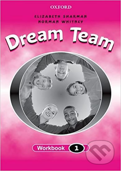 Kniha: Dream Team 1 - Workbook (Norman Whitney). Oxford University Press, 2000 Kniha: Dream Team 1 - Workbook (Norman Whitney). Oxford University Press, 2000