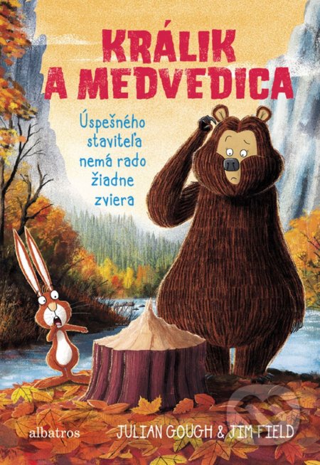 Kniha: Králik a medvedica: Úspešného staviteľa nemá rado žiadne zviera (Julian Gough). Albatros SK, 2019 Kniha: Králik a medvedica: Úspešného staviteľa nemá rado žiadne zviera (Julian Gough). Albatros SK, 2019