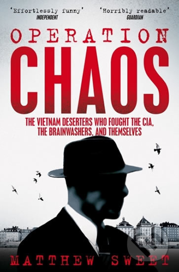 Kniha: Operation Chaos : The Vietnam Deserters Who Fought the CIA, the Brainwashers, and Themselves (Matthew Sweet). Pan Macmillan, 2019 Kniha: Operation Chaos : The Vietnam Deserters Who Fought the CIA, the Brainwashers, and Themselves (Matthew Sweet). Pan Macmillan, 2019