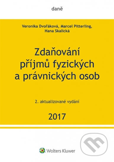 Zdaňování příjmů fyzických a právnických osob 2017 - Veronika Dvořáková, Wolters Kluwer ČR, 2017