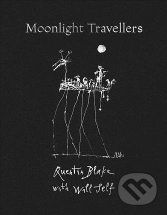 Kniha: Moonlight Travellers (Quentin Blake a Will Self). Thames & Hudson, 2019 Kniha: Moonlight Travellers (Quentin Blake a Will Self). Thames & Hudson, 2019