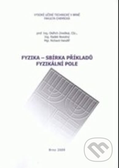 Fyzika - Sbírka příkladu: Fyzikální pole - Richard Handlíř, Novotný Radek, Zmeškal Oldřich, Akademické nakladatelství, VUTIUM, 2005