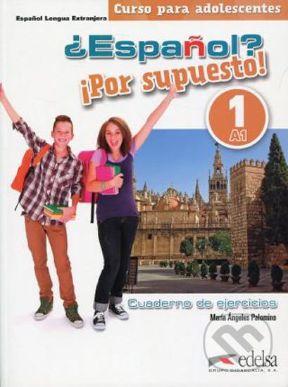 Kniha: Espaňol? Por supuesto! 1(A1): Cuaderno de ejercicios (María Ángeles Palomino). Edelsa, 2018 Kniha: Espaňol? Por supuesto! 1(A1): Cuaderno de ejercicios (María Ángeles Palomino). Edelsa, 2018