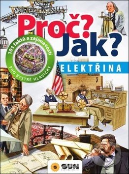 Kniha: Proč? Jak? Elektřina (SUN). SUN, 2019 Kniha: Proč? Jak? Elektřina (SUN). SUN, 2019
