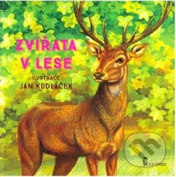 Kniha: Zvířata v lese (Axióma). Axióma, 2017 Kniha: Zvířata v lese (Axióma). Axióma, 2017