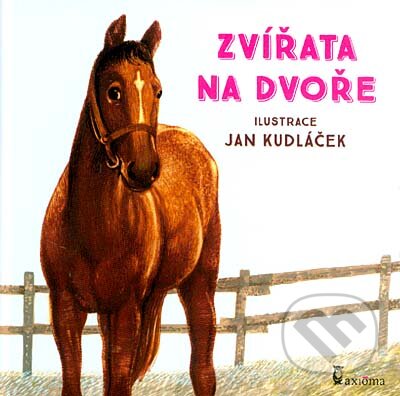Kniha: Zvířata na dvoře (Axióma). Axióma, 2017 Kniha: Zvířata na dvoře (Axióma). Axióma, 2017