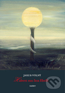 Kniha: Habent sua fata libelli (Jakub Volný). Gasset, 2012 Kniha: Habent sua fata libelli (Jakub Volný). Gasset, 2012