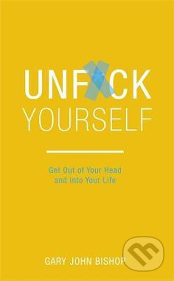 Kniha: Unf*ck Yourself (Gary John Bishop). Hodder and Stoughton, 2017 Kniha: Unf*ck Yourself (Gary John Bishop). Hodder and Stoughton, 2017