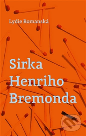 Kniha: Sirka Henriho Bremonda (Lydie Romanská). Pavel Mervart, 2016 Kniha: Sirka Henriho Bremonda (Lydie Romanská). Pavel Mervart, 2016