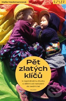 Kniha: Pět zlatých klíčů k naplněnému životu s dětmi od narození do sedmi let (Helle Heckmannová). Malvern, 2019 Kniha: Pět zlatých klíčů k naplněnému životu s dětmi od narození do sedmi let (Helle Heckmannová). Malvern, 2019