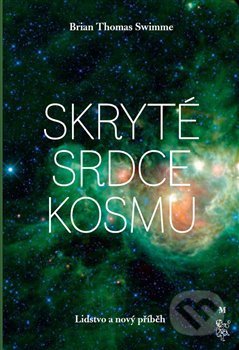 Kniha: Skryté srdce kosmu (Brian Thomas Swimme). Malvern, 2019 Kniha: Skryté srdce kosmu (Brian Thomas Swimme). Malvern, 2019