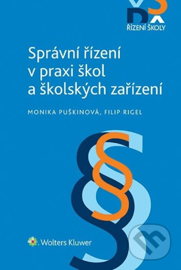 Kniha: Správní řízení v praxi škol a školských zařízení (Filip Rigel a Monika Puškinová). Wolters Kluwer ČR, 2017 Kniha: Správní řízení v praxi škol a školských zařízení (Filip Rigel a Monika Puškinová). Wolters Kluwer ČR, 2017