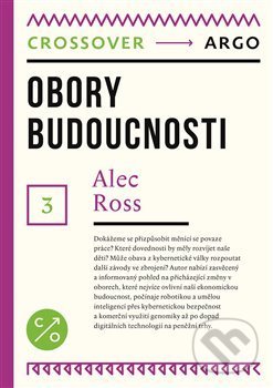 Kniha: Obory budoucnosti (Alec Ross). Argo, 2019 Kniha: Obory budoucnosti (Alec Ross). Argo, 2019
