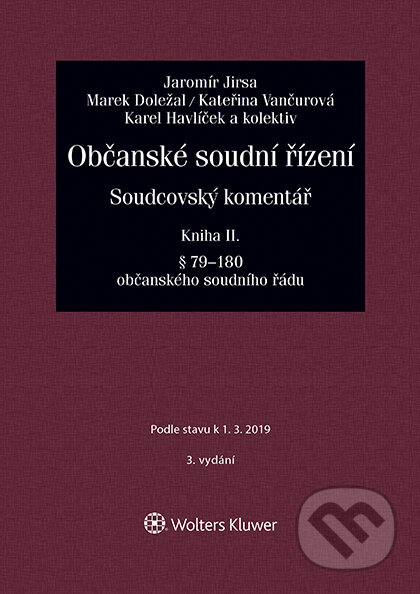 E-kniha: Občanské soudní řízení. Soudcovský komentář. Kniha II (§ 79 až 180 o. s. ř.) - 3. vydání (Jaromír Jirsa). Wolters Kluwer ČR, 2019 E-kniha: Občanské soudní řízení. Soudcovský komentář. Kniha II (§ 79 až 180 o. s. ř.) - 3. vydání (Jaromír Jirsa). Wolters Kluwer ČR, 2019