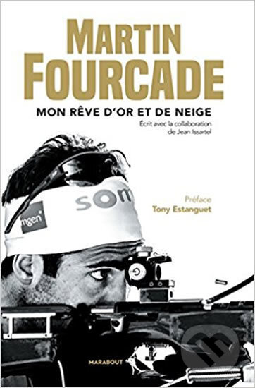 Kniha: Mon reve d´or et de neige (Martin Fourcade). Folio, 2017 Kniha: Mon reve d´or et de neige (Martin Fourcade). Folio, 2017