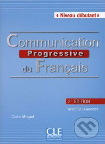 Kniha: Communication progressive Débutant (Claire Leroy-Miquel). Cle International Kniha: Communication progressive Débutant (Claire Leroy-Miquel). Cle International