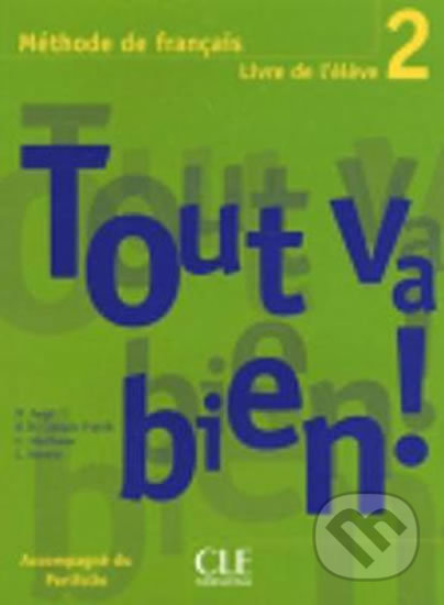 Kniha: Tout va bien! 2 Livre de l´éleve + Portfolio (Helene Auge). Cle International, 2005 Kniha: Tout va bien! 2 Livre de l´éleve + Portfolio (Helene Auge). Cle International, 2005