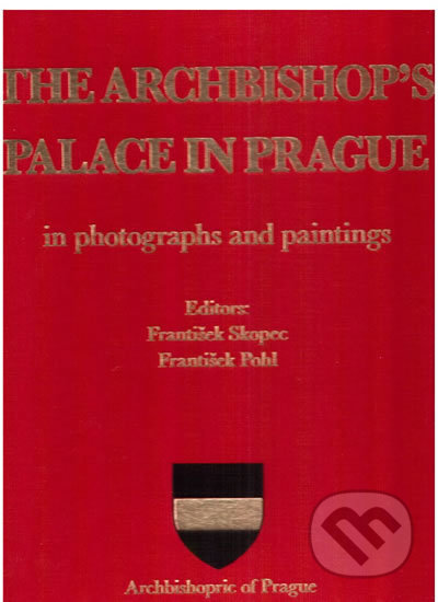 Kniha: The Archbishop’s palace in Prague (František Pohl a František Skopec). Arcibiskupství pražské, 2019 Kniha: The Archbishop’s palace in Prague (František Pohl a František Skopec). Arcibiskupství pražské, 2019