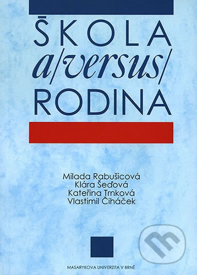 Kniha: Škola a (versus) rodina (Milada Rabušicová, Kateřina Trnková, Klára Šeďová a Vlastimil Čiháček). Muni Press, 2004 Kniha: Škola a (versus) rodina (Milada Rabušicová, Kateřina Trnková, Klára Šeďová a Vlastimil Čiháček). Muni Press, 2004