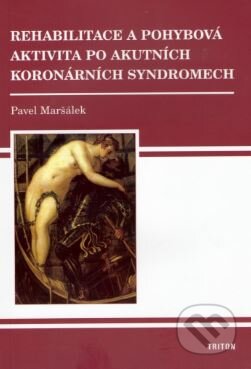 Kniha: Rehabilitace a pohybová aktivita po akutních koronárních syndromech (Pavel Maršálek). Triton, 2006 Kniha: Rehabilitace a pohybová aktivita po akutních koronárních syndromech (Pavel Maršálek). Triton, 2006