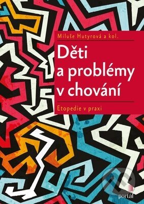 Kniha: Děti a problémy v chování (Miluše Hutyrová). Portál, 2019 Kniha: Děti a problémy v chování (Miluše Hutyrová). Portál, 2019