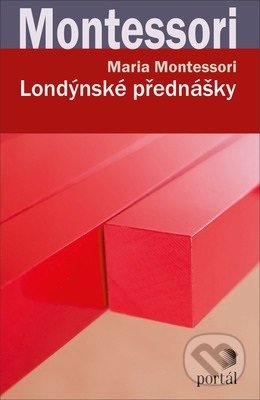 Kniha: Londýnské přednášky (Maria Montessori). Portál, 2019 Kniha: Londýnské přednášky (Maria Montessori). Portál, 2019