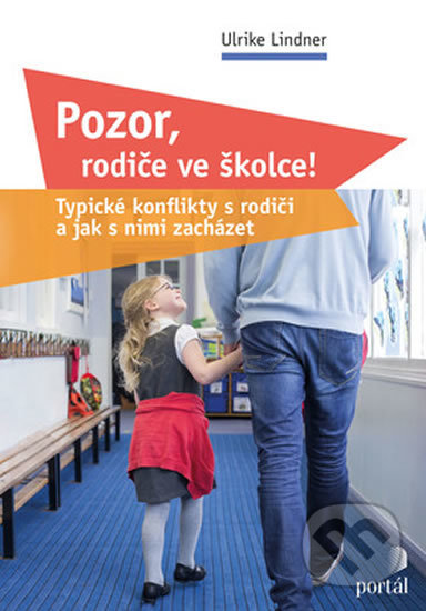 Kniha: Pozor, rodiče ve školce! (Ulrike Lindner). Portál, 2019 Kniha: Pozor, rodiče ve školce! (Ulrike Lindner). Portál, 2019