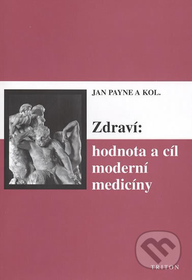Kniha: Zdraví: hodnota a cíl moderní medicíny (Jan Payne). Triton, 2003 Kniha: Zdraví: hodnota a cíl moderní medicíny (Jan Payne). Triton, 2003