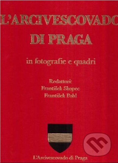 Kniha: L´Arcivescovado di Praga in fotografie e quadri (František Pohl a František Skopec). Arcibiskupství pražské, 2019 Kniha: L´Arcivescovado di Praga in fotografie e quadri (František Pohl a František Skopec). Arcibiskupství pražské, 2019