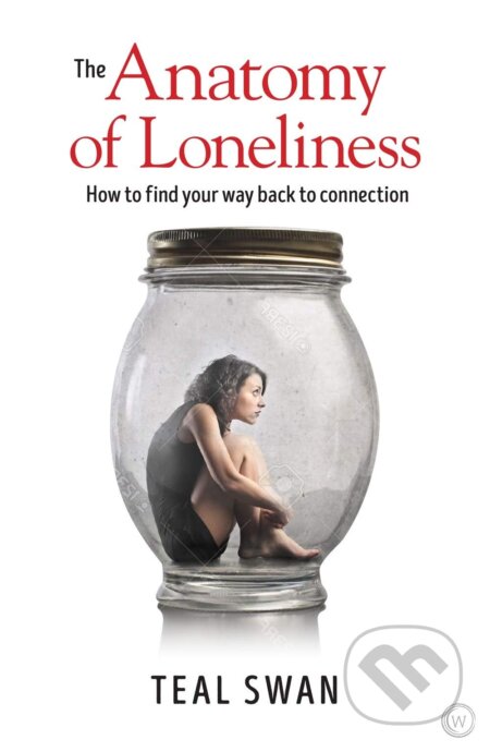 Kniha: The Anatomy of Loneliness (Teal Swan). Watkins Publishing, 2018 Kniha: The Anatomy of Loneliness (Teal Swan). Watkins Publishing, 2018