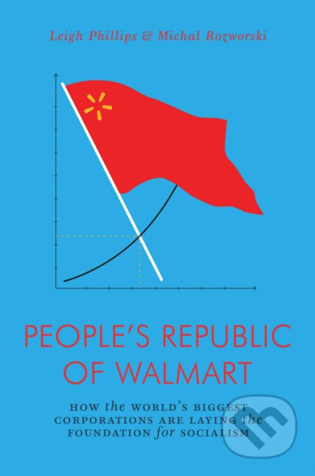 Peoples Republic of Walmart - Leigh Philips, Michal Rozworski, Verso, 2019