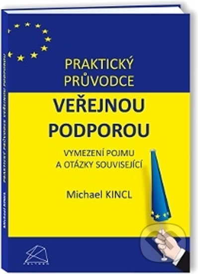 Kniha: Praktický průvodce veřejnou podporou (Michael Kincl). Bova Polygon, 2012 Kniha: Praktický průvodce veřejnou podporou (Michael Kincl). Bova Polygon, 2012