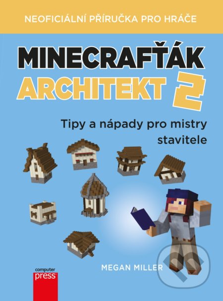 Kniha: Minecrafťák architekt 2 (Megan Miller). Computer Press, 2019 Kniha: Minecrafťák architekt 2 (Megan Miller). Computer Press, 2019