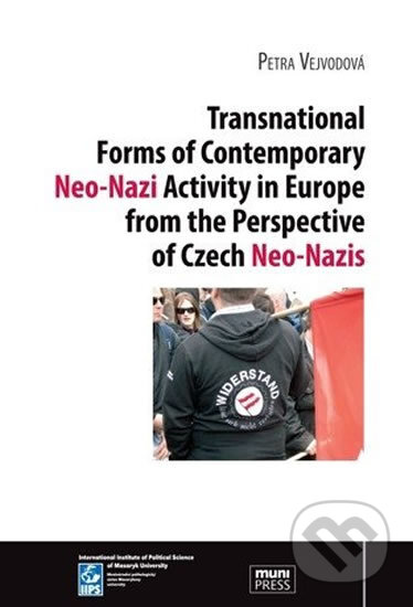 Kniha: Transnational Forms of Contemporary Neo-Nazi Activity in Europe from the Perspective of Czech Neo-Nazis (Petra Vejvodová). Muni Press, 2014 Kniha: Transnational Forms of Contemporary Neo-Nazi Activity in Europe from the Perspective of Czech Neo-Nazis (Petra Vejvodová). Muni Press, 2014