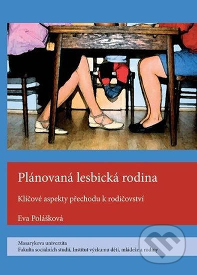 Kniha: Plánovaná lesbická rodina: Klíčové aspekty přechodu k rodičovství (Eva Polášková). Muni Press, 2009 Kniha: Plánovaná lesbická rodina: Klíčové aspekty přechodu k rodičovství (Eva Polášková). Muni Press, 2009