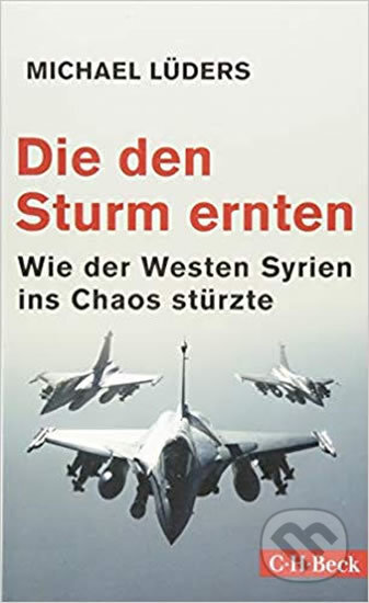 Kniha: Die den Sturm ernten (Michael Lüders). C. H. Beck, 2018 Kniha: Die den Sturm ernten (Michael Lüders). C. H. Beck, 2018