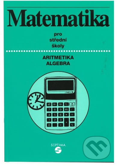 Kniha: Matematika: aritmetika, algebra (Alena Keblová). Septima, 2017 Kniha: Matematika: aritmetika, algebra (Alena Keblová). Septima, 2017