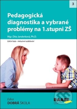 Kniha: Pedagogická diagnostika a vybrané problémy na 1. stupni ZŠ (Dita Janderková). Raabe, 2018 Kniha: Pedagogická diagnostika a vybrané problémy na 1. stupni ZŠ (Dita Janderková). Raabe, 2018