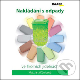 Kniha: Nakládání s odpady ve školních jídelnách (Jana Königová). Raabe, 2018 Kniha: Nakládání s odpady ve školních jídelnách (Jana Königová). Raabe, 2018