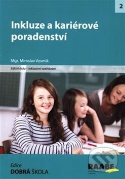 Kniha: Inkluze a kariérové poradenství (Miroslav Vosmik). Raabe, 2018 Kniha: Inkluze a kariérové poradenství (Miroslav Vosmik). Raabe, 2018