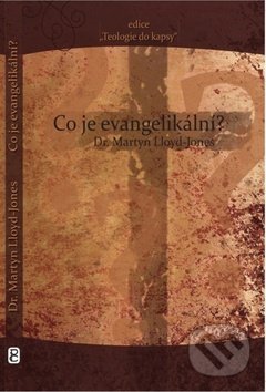 Kniha: Co je evangelikální? (Martyn LLoyd-Jones). Poutníkova četba, 2011 Kniha: Co je evangelikální? (Martyn LLoyd-Jones). Poutníkova četba, 2011