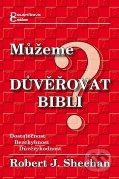 Kniha: Můžeme důvěřovat Bibli? (Robert Sheehan). Poutníkova četba, 2005 Kniha: Můžeme důvěřovat Bibli? (Robert Sheehan). Poutníkova četba, 2005