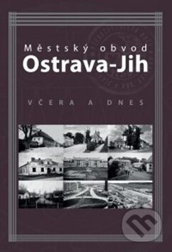 Kniha: Městský obvod Ostrava-Jih včera a dnes (Marián Lipták, Petr Přendík a Tomáš Majliš). Montanex, 2018 Kniha: Městský obvod Ostrava-Jih včera a dnes (Marián Lipták, Petr Přendík a Tomáš Majliš). Montanex, 2018