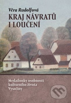 Kniha: Kraj návratů i loučení (Věra Rudolfová). Tváře, 2018 Kniha: Kraj návratů i loučení (Věra Rudolfová). Tváře, 2018