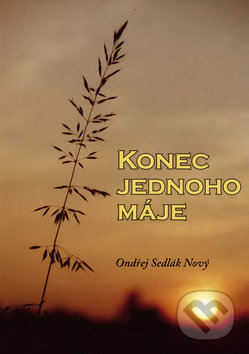 Kniha: Konec jednoho máje (Ondřej Sedlák Nový). Klika, 2018 Kniha: Konec jednoho máje (Ondřej Sedlák Nový). Klika, 2018